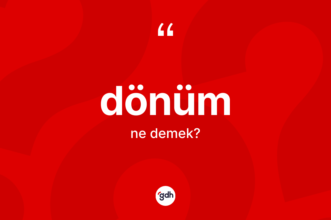 Dönüm kelimesinin tanımı nedir?