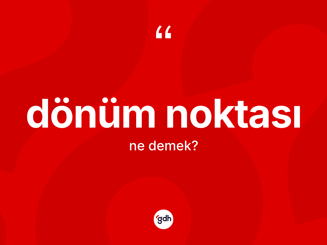 Dönüm noktası kelimesi ne anlama gelir? Dönüm noktasının TDK'ya göre anlamı nedir?