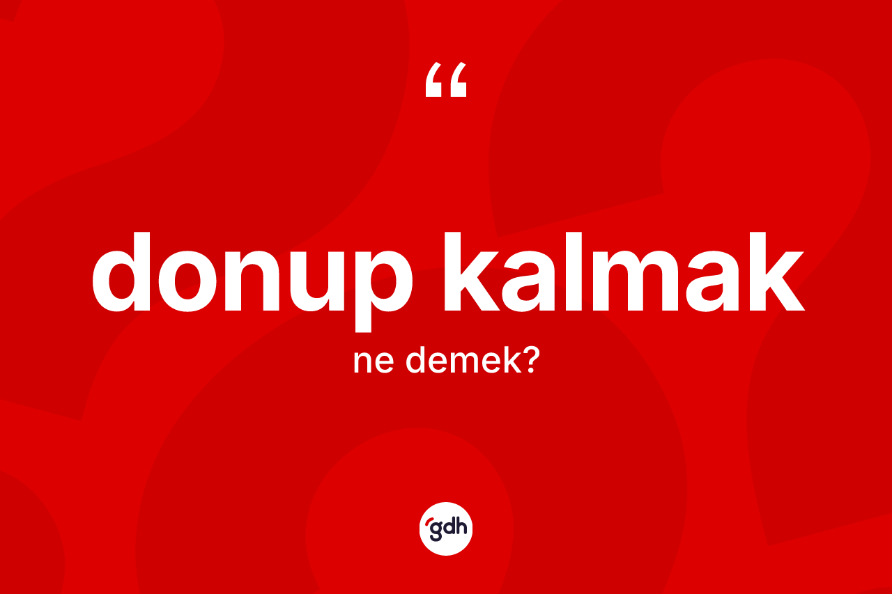 Donup kalmak sözü ne demek?