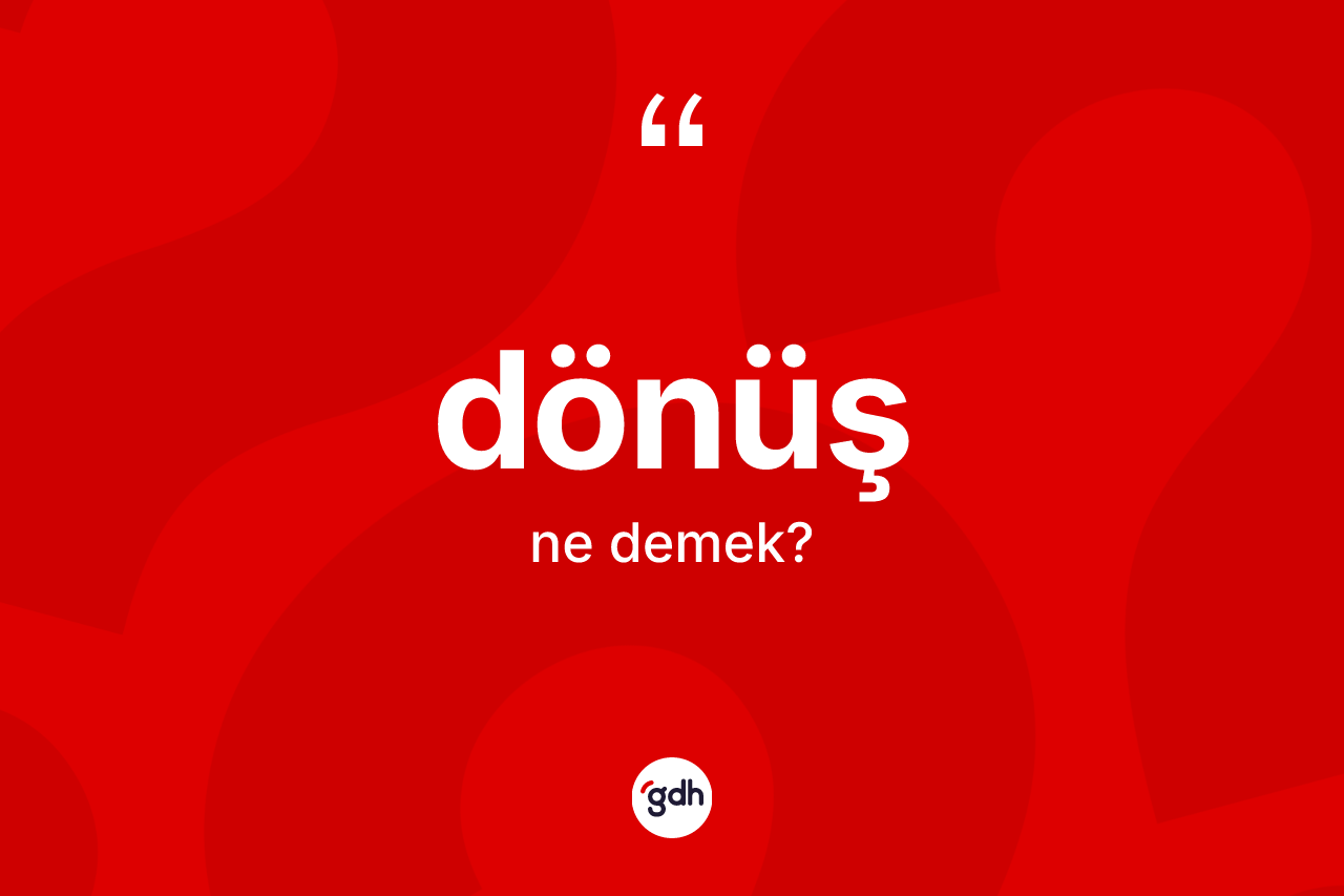 Dönüş kelimesinin anlamı nedir?
