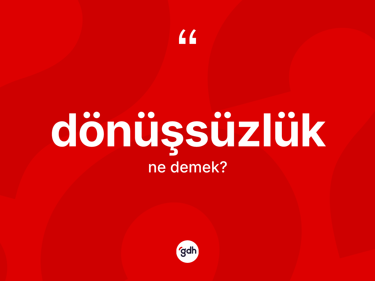 Dönüşsüzlük kelimesi ne demek? Dönüşsüzlüğün sözlükteki anlamı nedir?