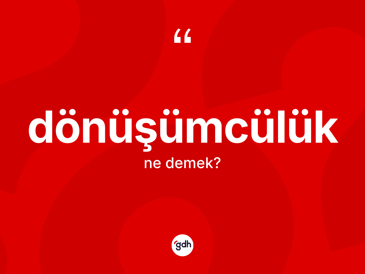 Dönüşümcülük kelimesi ne anlama gelir? Dönüşümcülüğün TDK'ya göre anlamı nedir?