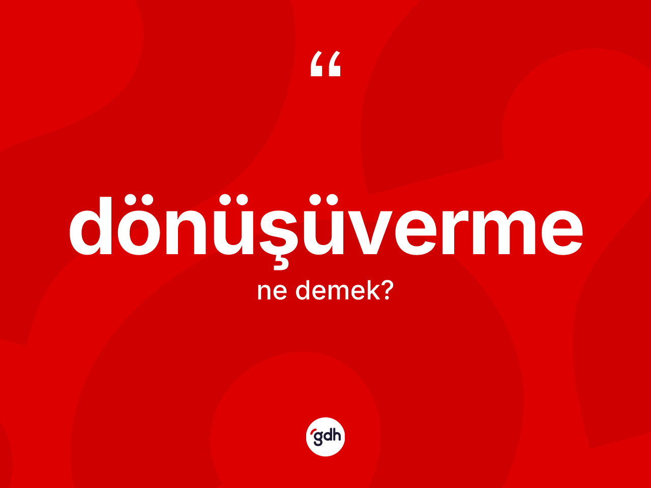 Dönüşüverme kelimesinin anlamı nedir? Dönüşüvermenin halk arasındaki kullanımı nasıldır?