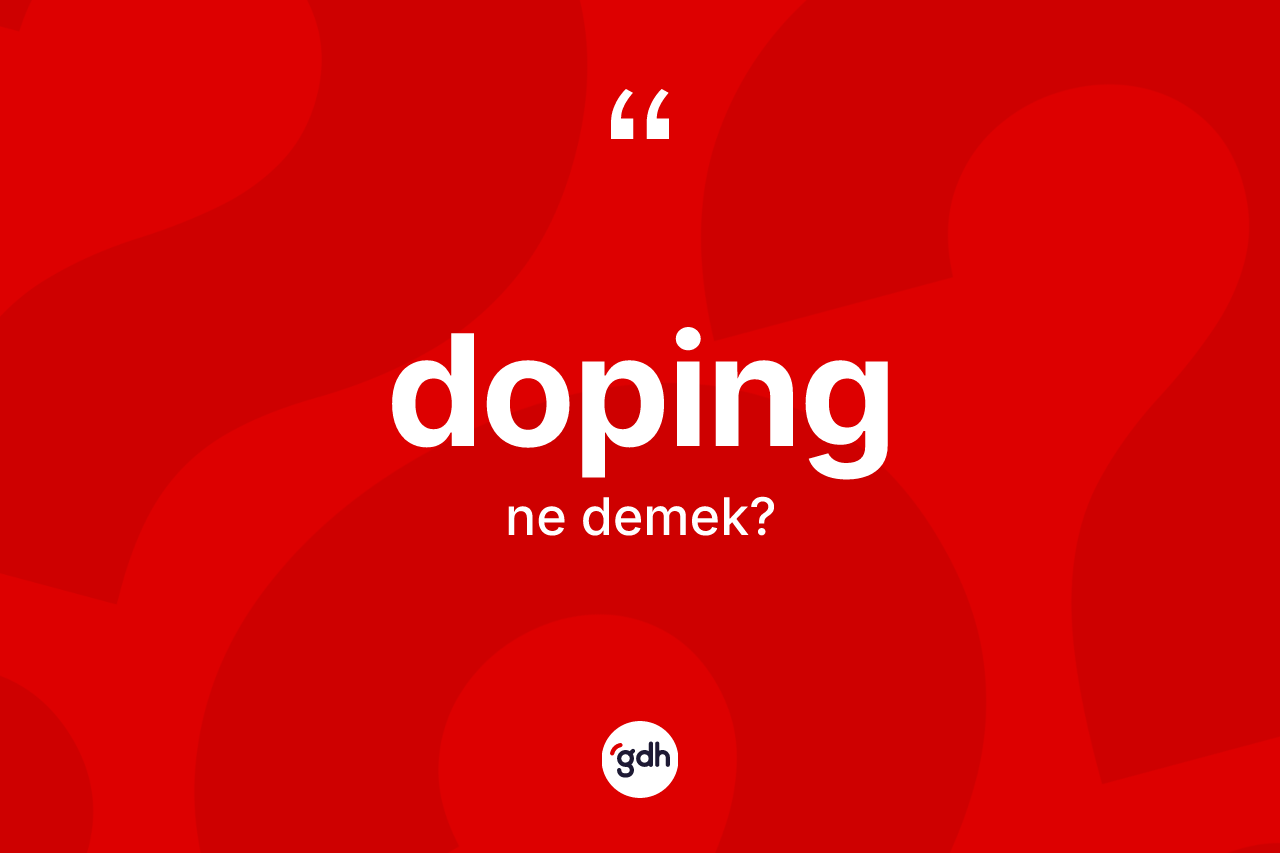 Doping kelimesinin anlamı nedir? Doping kelimesinin özellikleri nelerdir?
