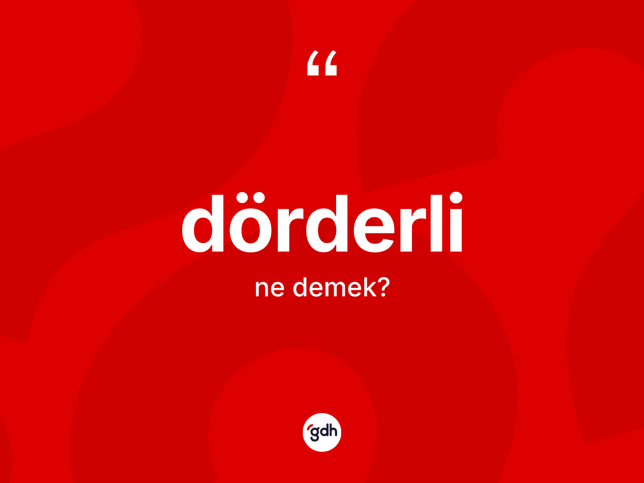 Dörderli kelimesinin sözlükteki tanımı nedir? Dörderlinin TDK'ya göre anlamı nedir?