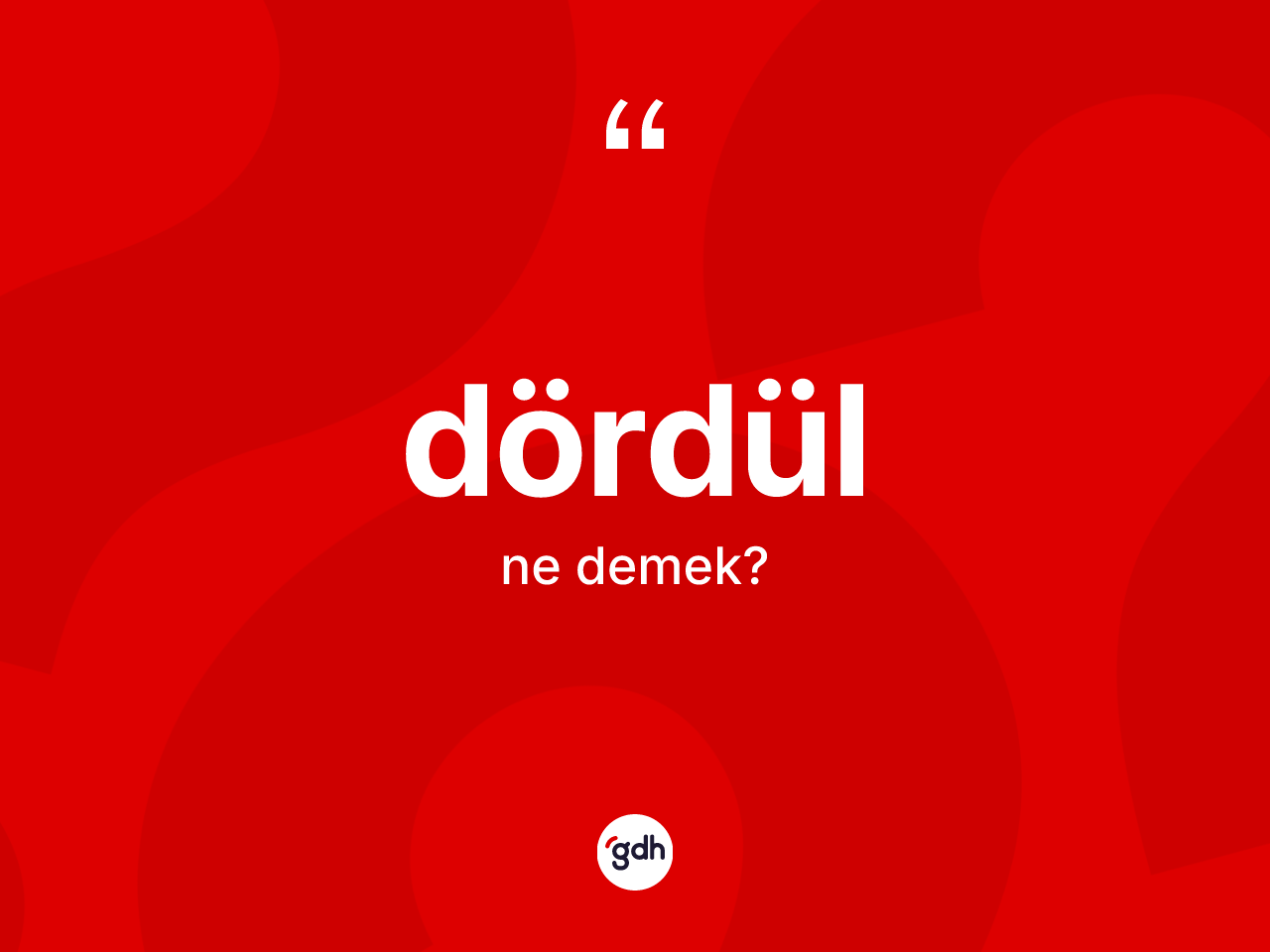 Dördül kelimesinin anlamı nedir? Dördülün TDK'ya göre anlamı nedir?