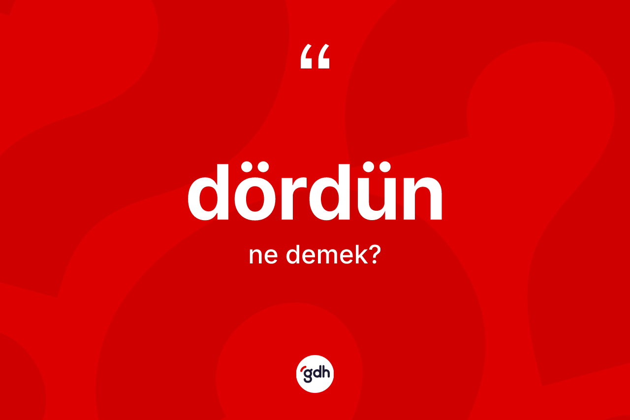Dördün kelimesinin tanımı nedir?
