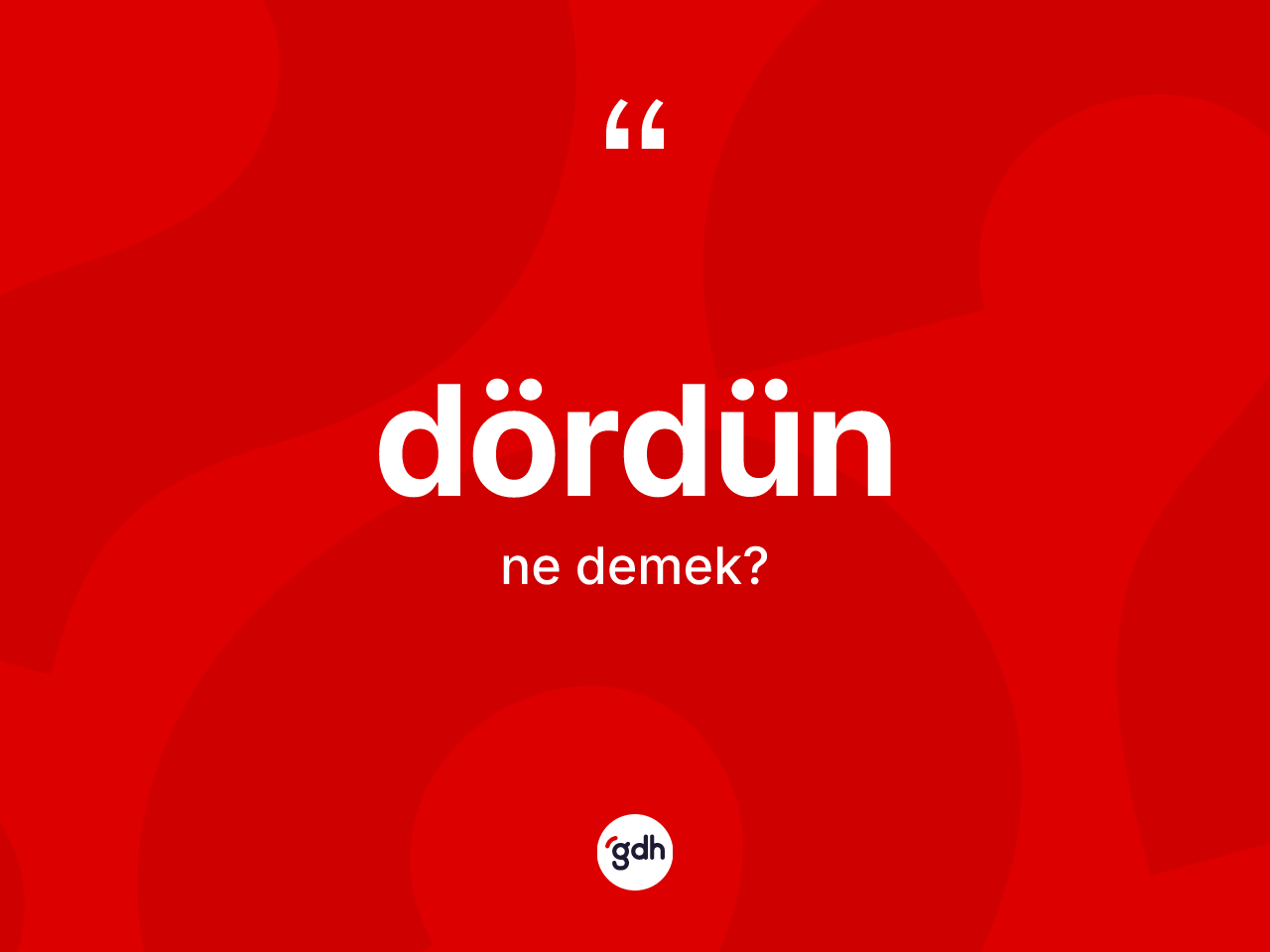 Dördün kelimesinin tanımı nedir? Dördün kelimesinin kaç farklı anlamı var?