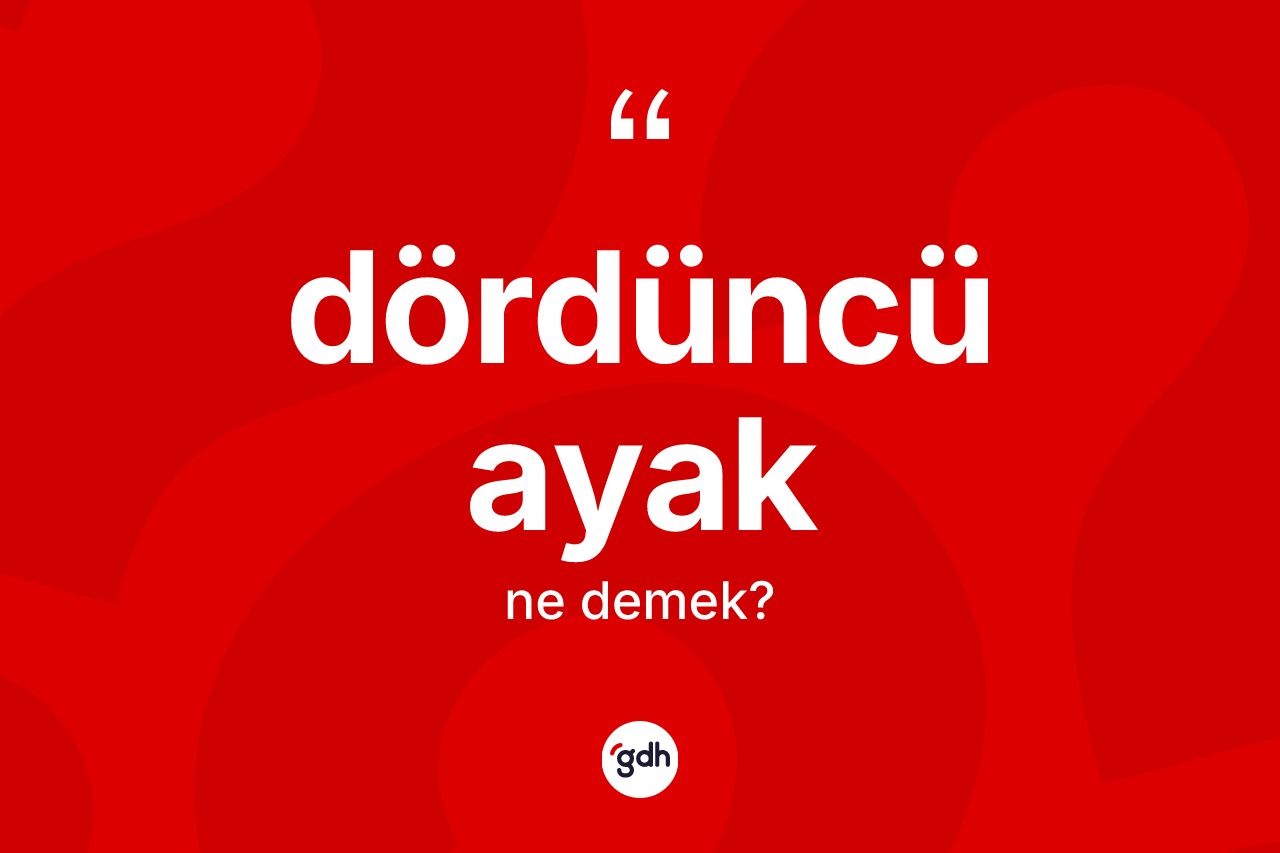 Dördüncü ayak kelimesi ne demek? Dördüncü ayak kelimesinin özellikleri nelerdir?
