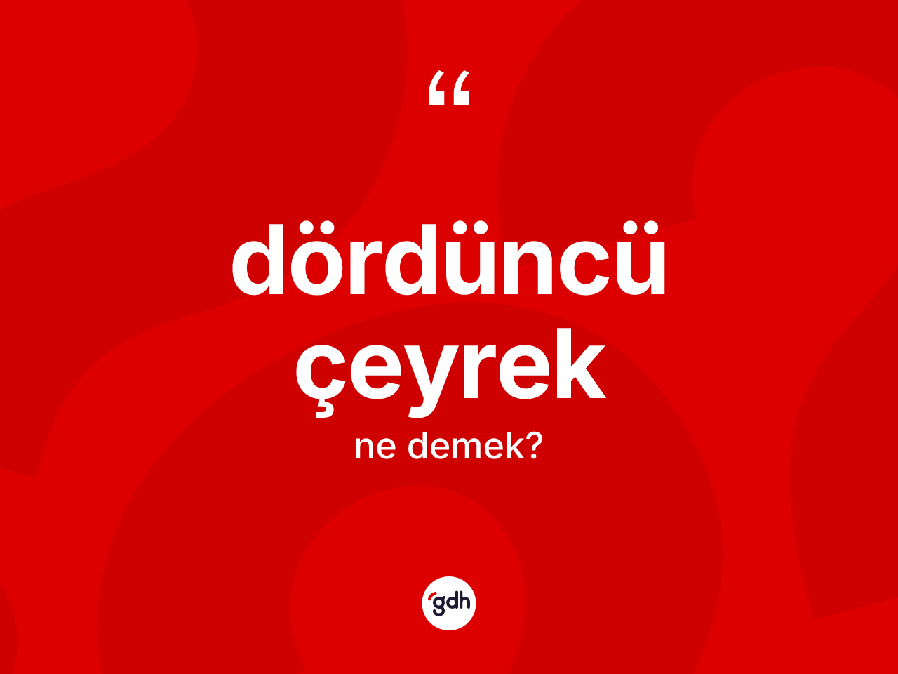 Dördüncü çeyrek kelimesinin anlamı nedir? Dördüncü çeyrek kelimesinin TDK anlamı nedir?