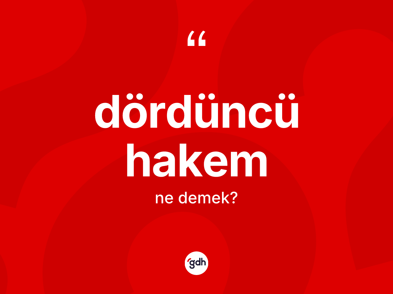 Dördüncü hakem kelimesi ne anlama gelir? Dördüncü hakem kelimesinin kaç farklı anlamı var?