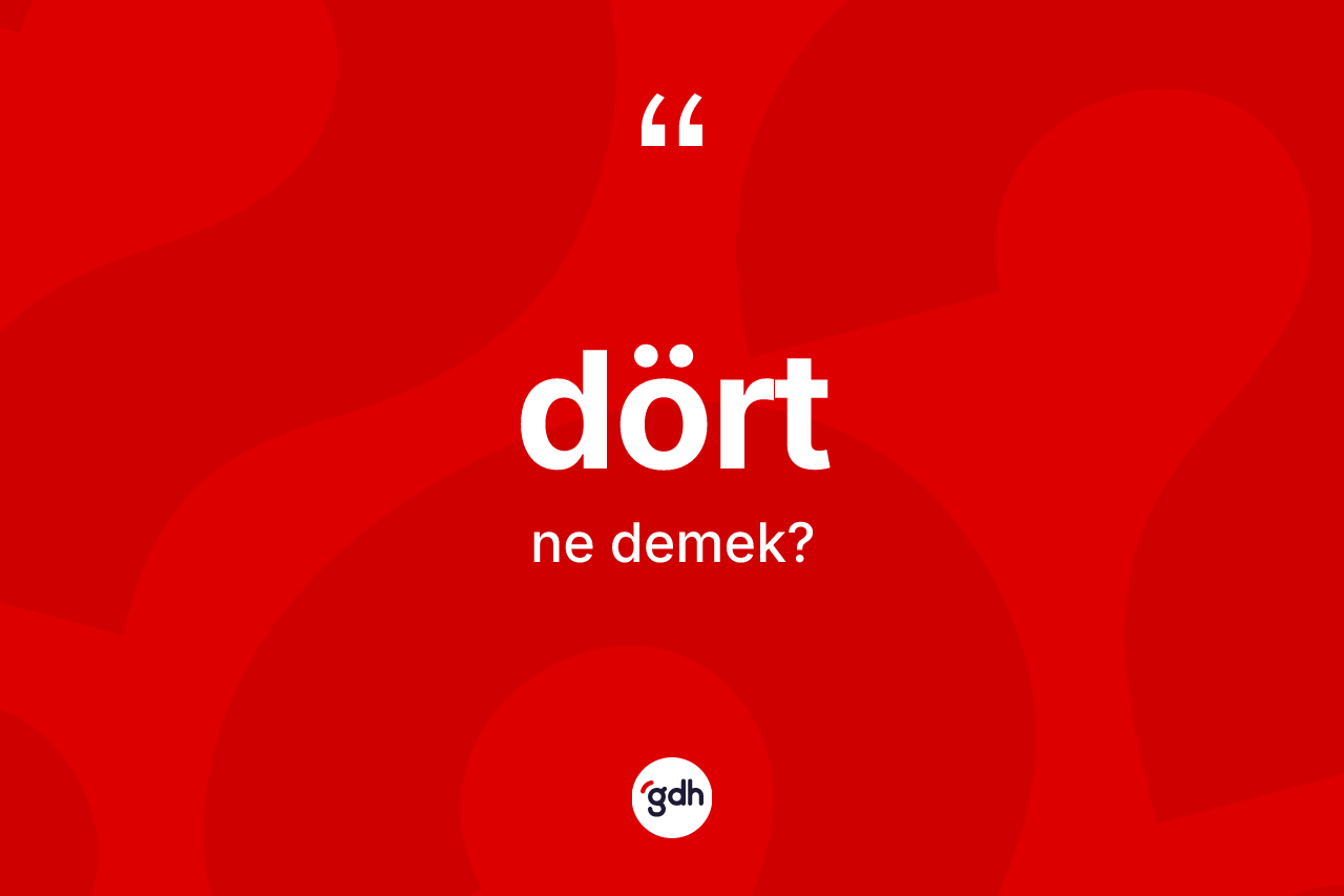Dört nedir?