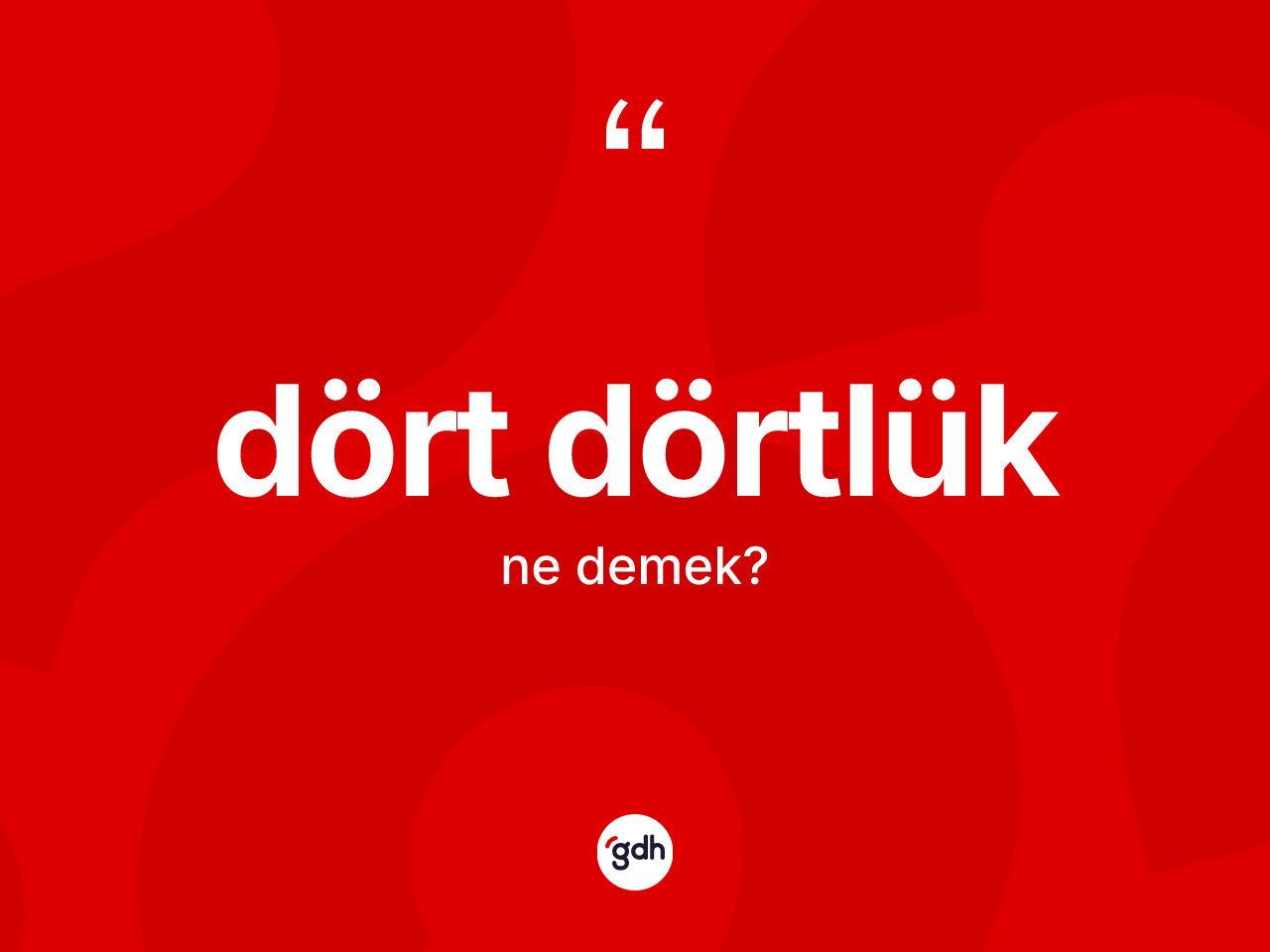 Dört dörtlük nedir? Dört dörtlüğün TDK'ya göre anlamı nedir?