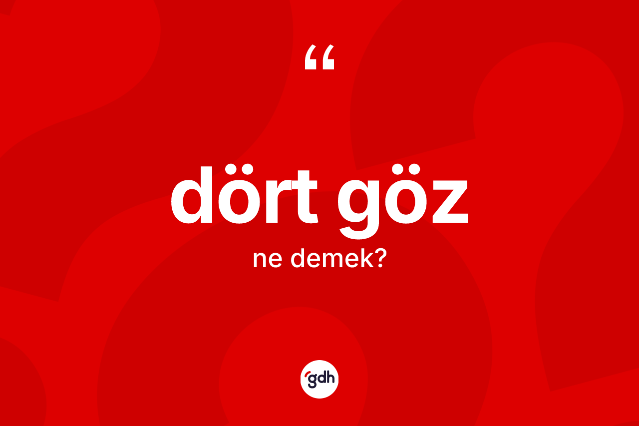 Dört göz nedir? Dört göz kelimesinin kaç farklı anlamı var?