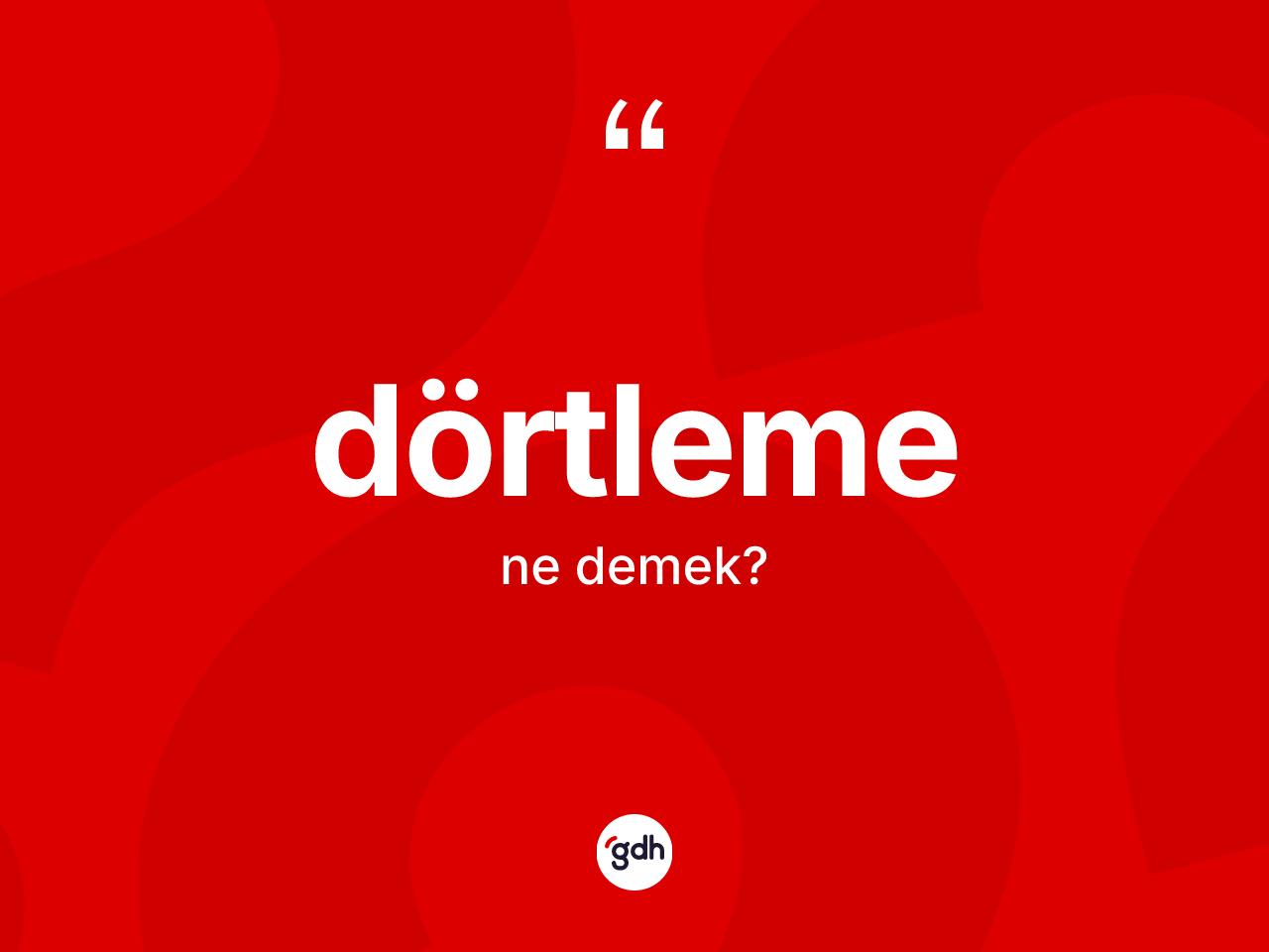Dörtleme kelimesinin tanımı nedir? Dörtlemenin halk arasındaki kullanımı nasıldır?
