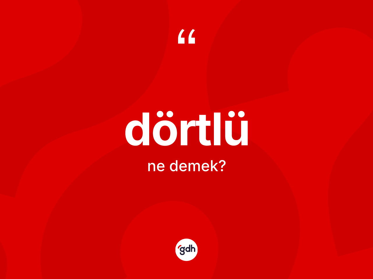 Dörtlü kelimesi nedir? Dörtlü kelimesinin kaç farklı anlamı var?