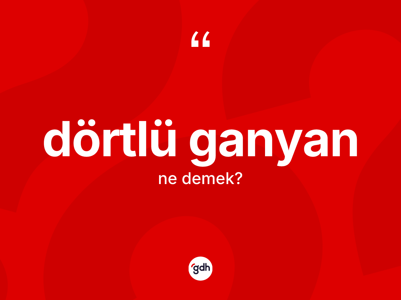 Dörtlü ganyan kelimesinin sözlükteki tanımı nedir? Dörtlü ganyanın halk arasındaki kullanımı nasıldır?