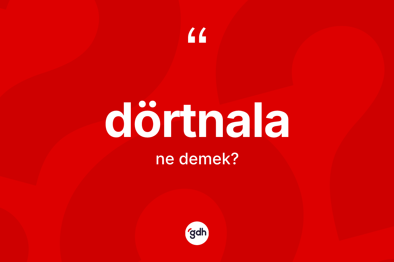 Dörtnala kelimesinin tanımı nedir?