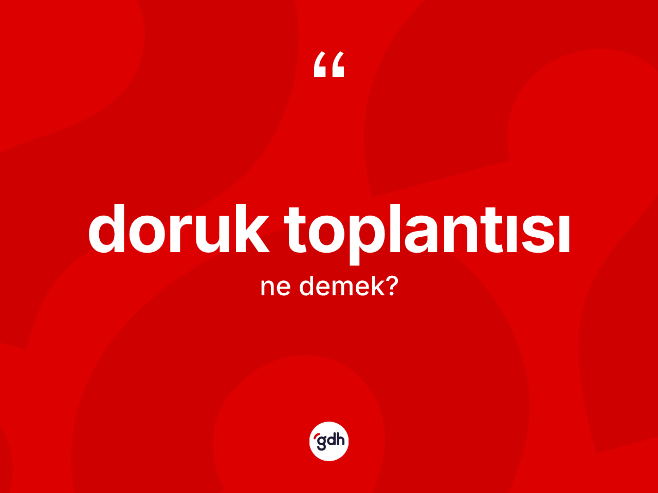 Doruk toplantısı nedir? Doruk toplantısı kelimesinin kaç farklı anlamı var?