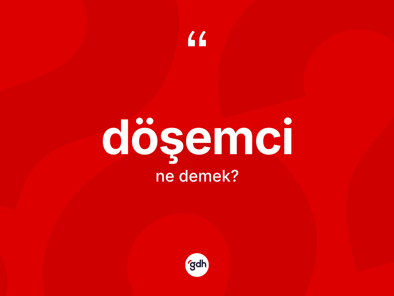 Döşemci kelimesi nedir? Döşemcinin TDK'ya göre anlamı nedir?
