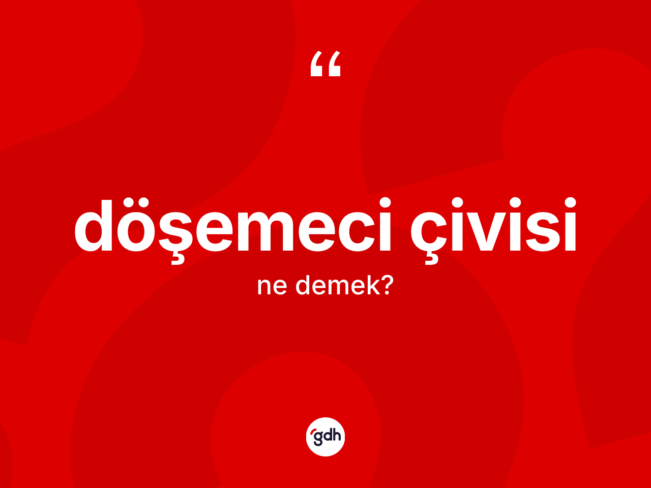 Döşemeci çivisi kelimesinin sözlükteki tanımı nedir? Döşemeci çivisinin sözlükteki anlamı nedir?