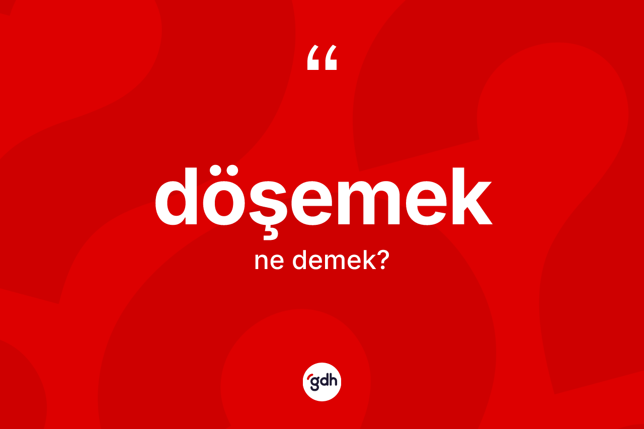 Döşemek kelimesi ne demek?