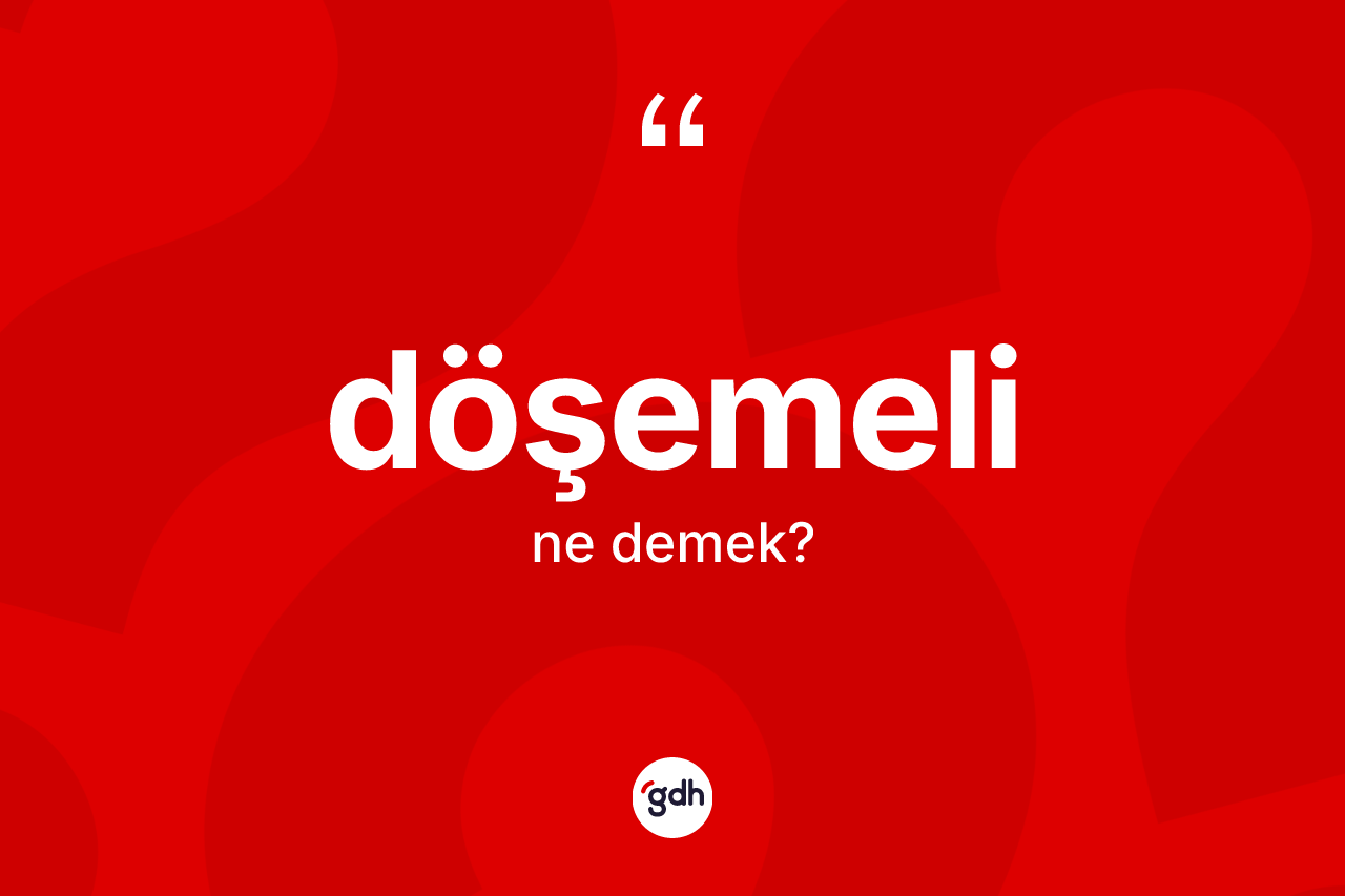Döşemeli kelimesinin anlamı nedir?