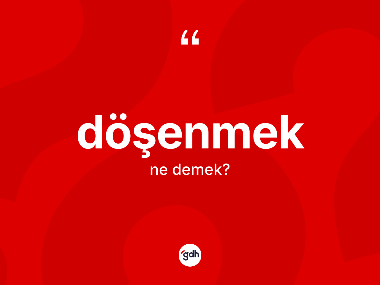 Döşenmek ne anlama gelir? Döşenmeğin TDK'ya göre anlamı nedir?