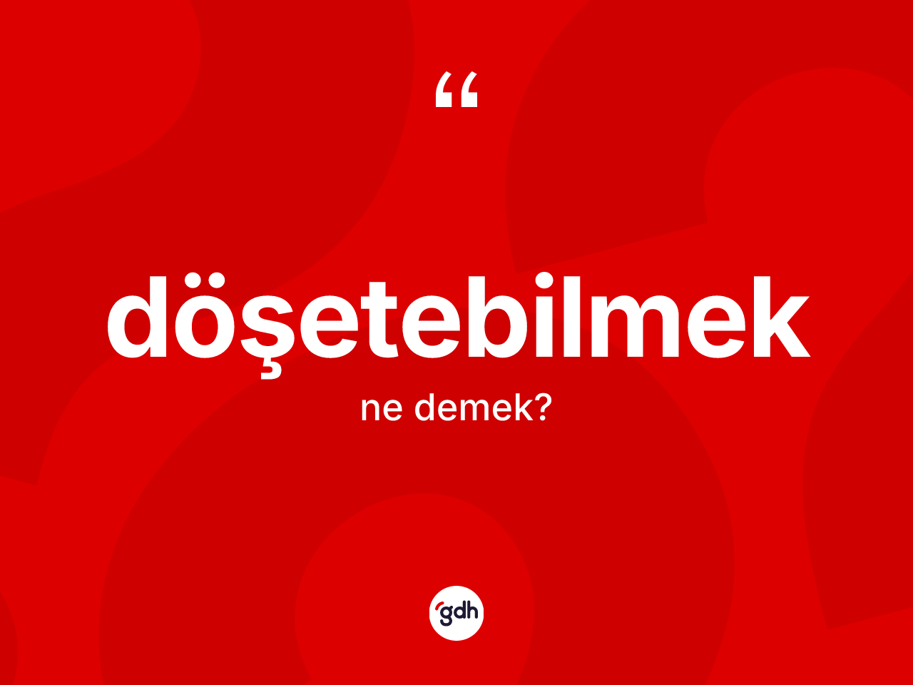 Döşetebilmek kelimesinin tanımı nedir? Döşetebilmeğin sözlükteki anlamı nedir?