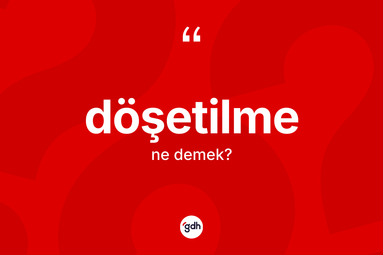 Döşetilme kelimesinin sözlükteki tanımı nedir?