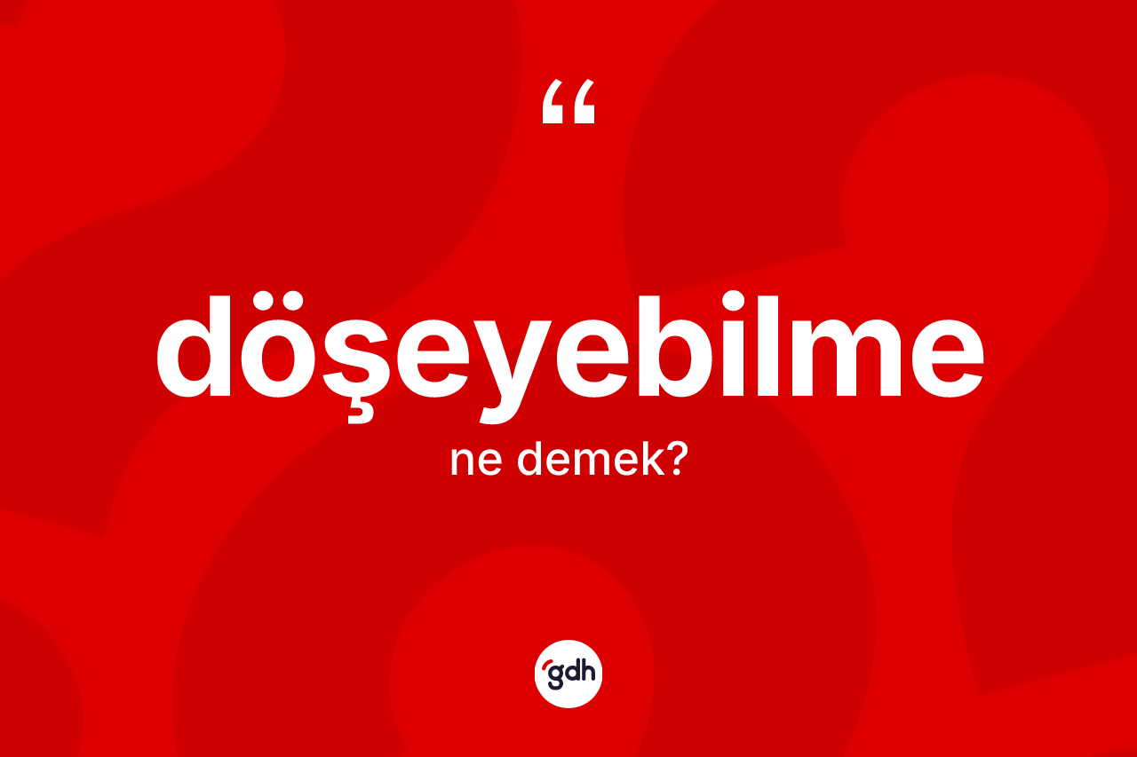 Döşeyebilme kelimesi ne demek?