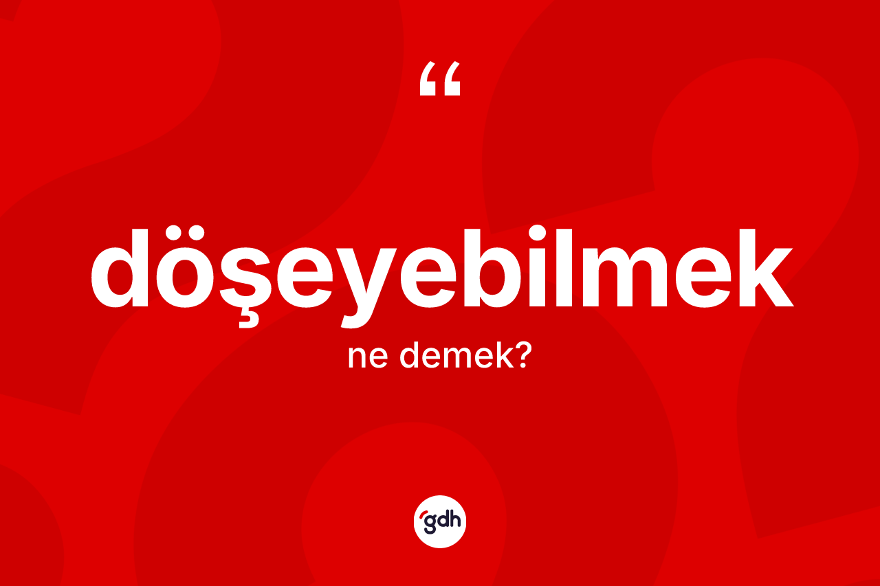 Döşeyebilmek kelimesi nedir?