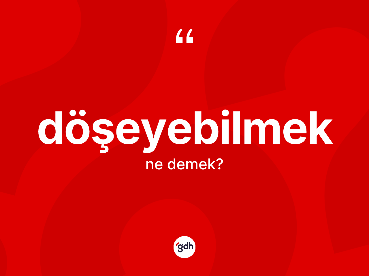 Döşeyebilmek kelimesi nedir? Döşeyebilmeğin sözlükteki anlamı nedir?