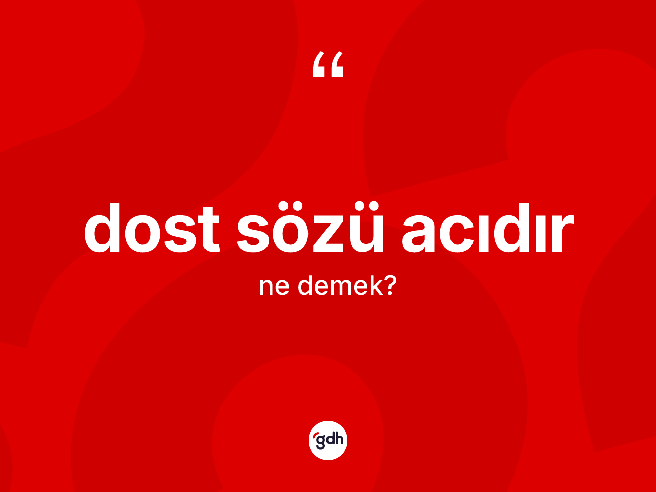 Dost sözü acıdır ifadesinin anlamı nedir? Dost sözü acıdır ifadesi hangi durumlarda kullanılır
