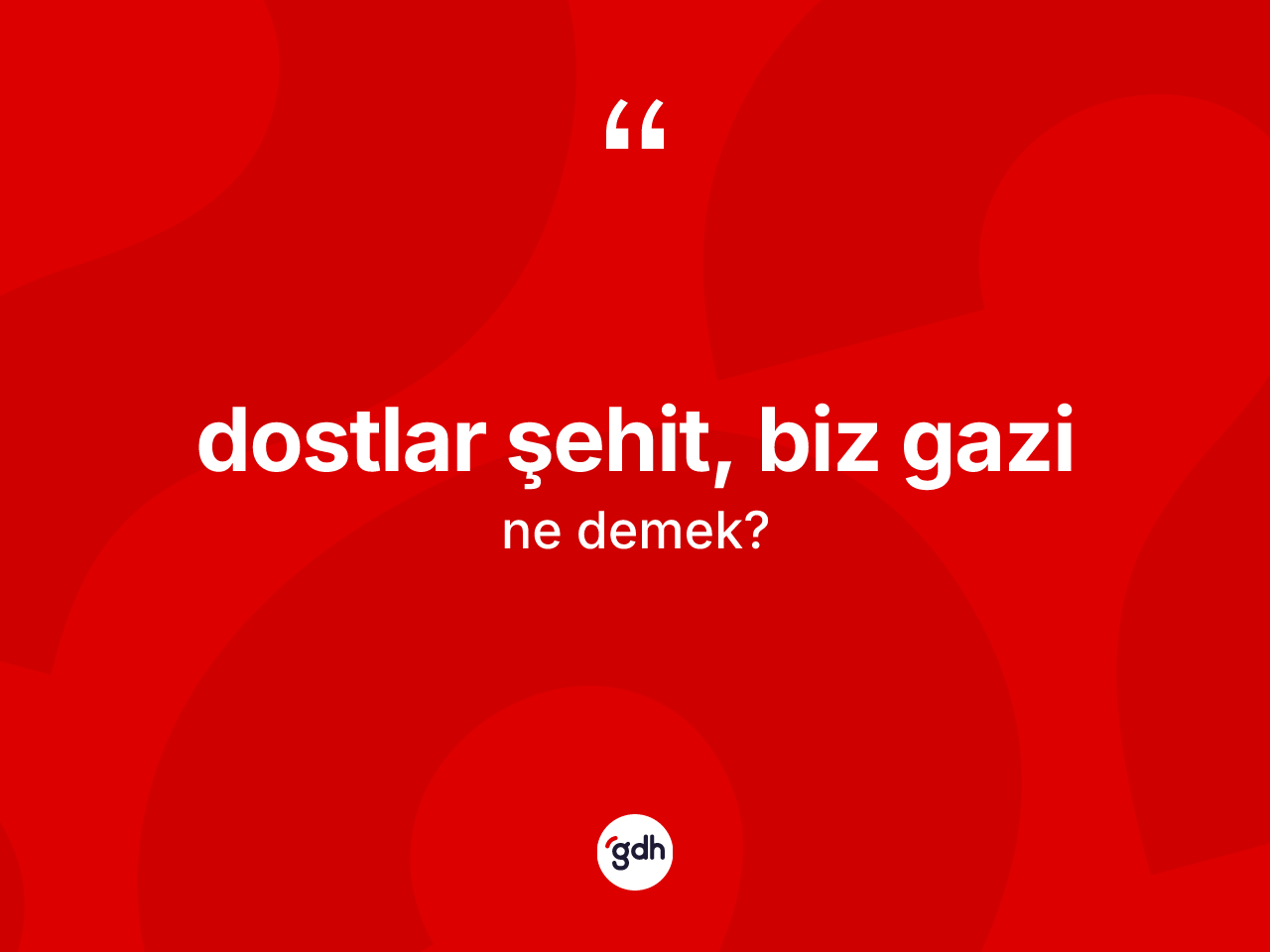 Dostlar şehit, biz gazi ne demektir? Dostlar şehit, biz gazi ifadesi hangi durumlarda kullanılır