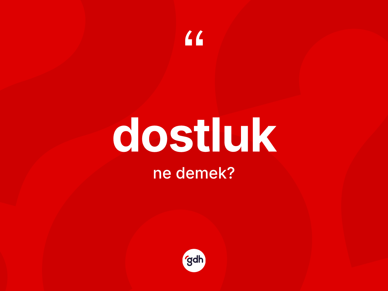 Dostluk kelimesinin tanımı nedir? Dostluğun sözlükteki anlamı nedir?