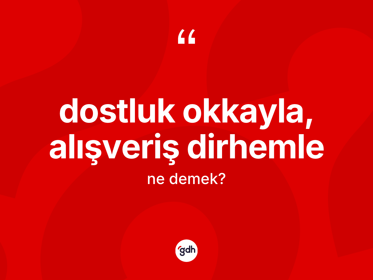 Dostluk okkayla, alışveriş dirhemle nedir? Dostluk okkayla, alışveriş dirhemle ifadesi hangi durumlarda kullanılır?