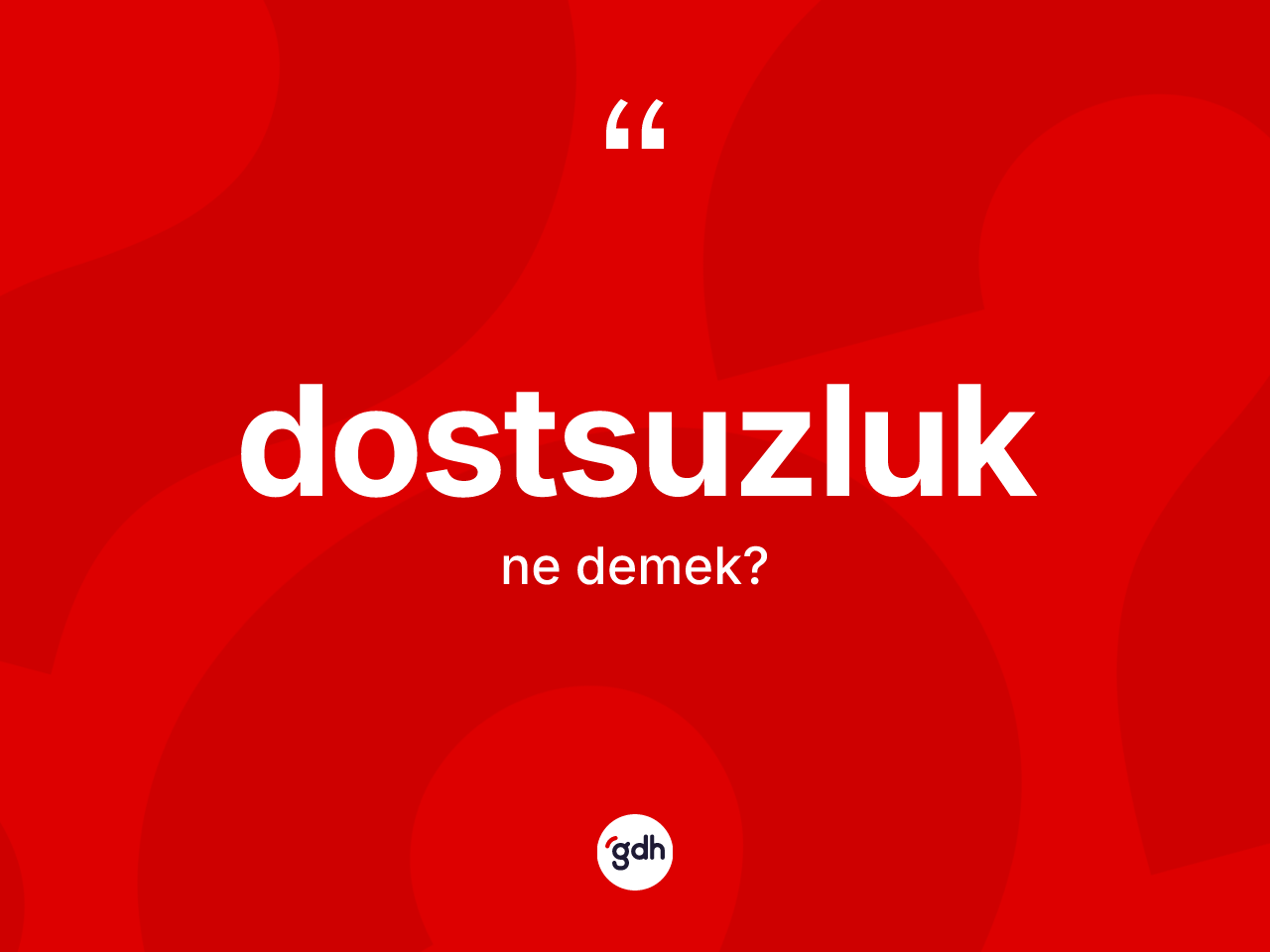 Dostsuzluk kelimesinin anlamı nedir? Dostsuzluk kelimesinin TDK'ya göre açıklaması nedir?