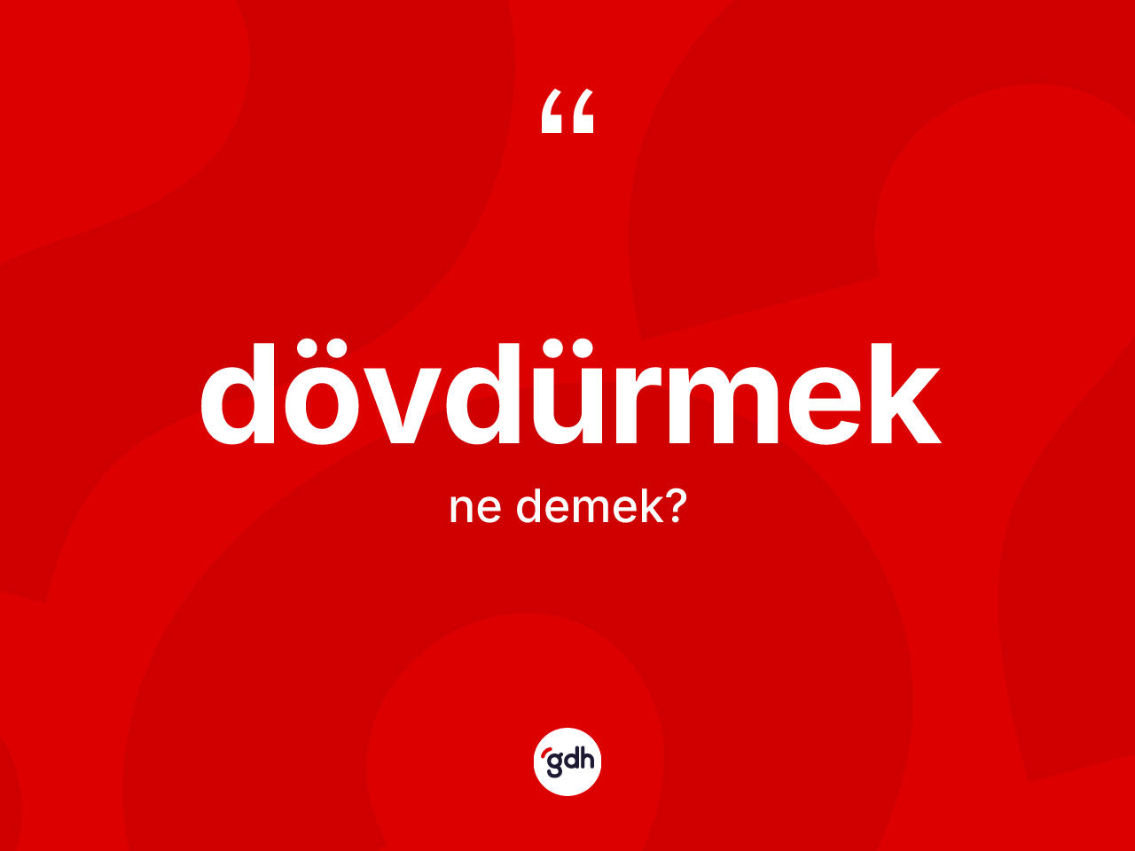 Dövdürmek kelimesinin anlamı nedir? Dövdürmek kelimesinin kaç farklı anlamı var?