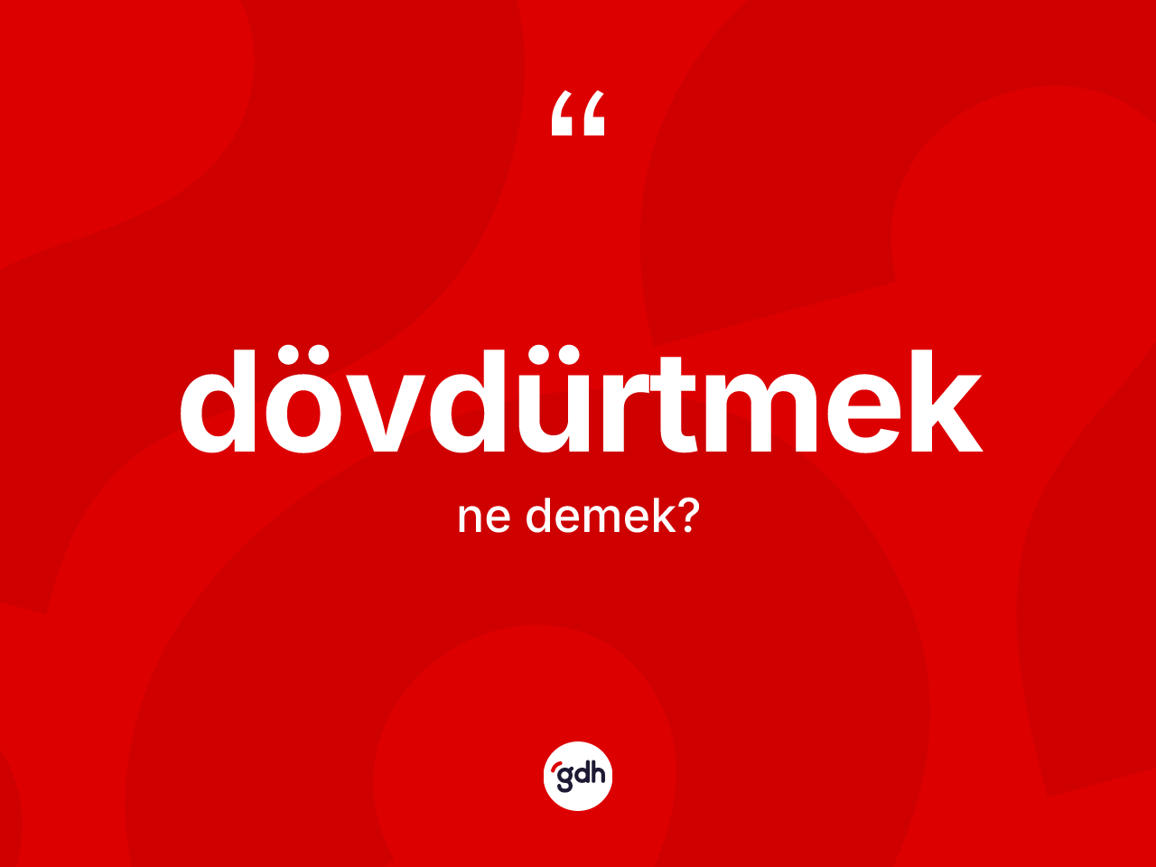 Dövdürtmek kelimesinin anlamı nedir? Dövdürtmeğin TDK'ya göre anlamı nedir?