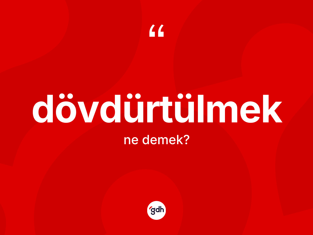 Dövdürtülmek kelimesinin anlamı nedir? Dövdürtülmek kelimesinin özellikleri nelerdir?