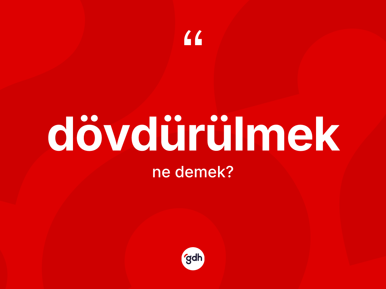 Dövdürülmek kelimesinin tanımı nedir? Dövdürülmek kelimesinin özellikleri nelerdir?