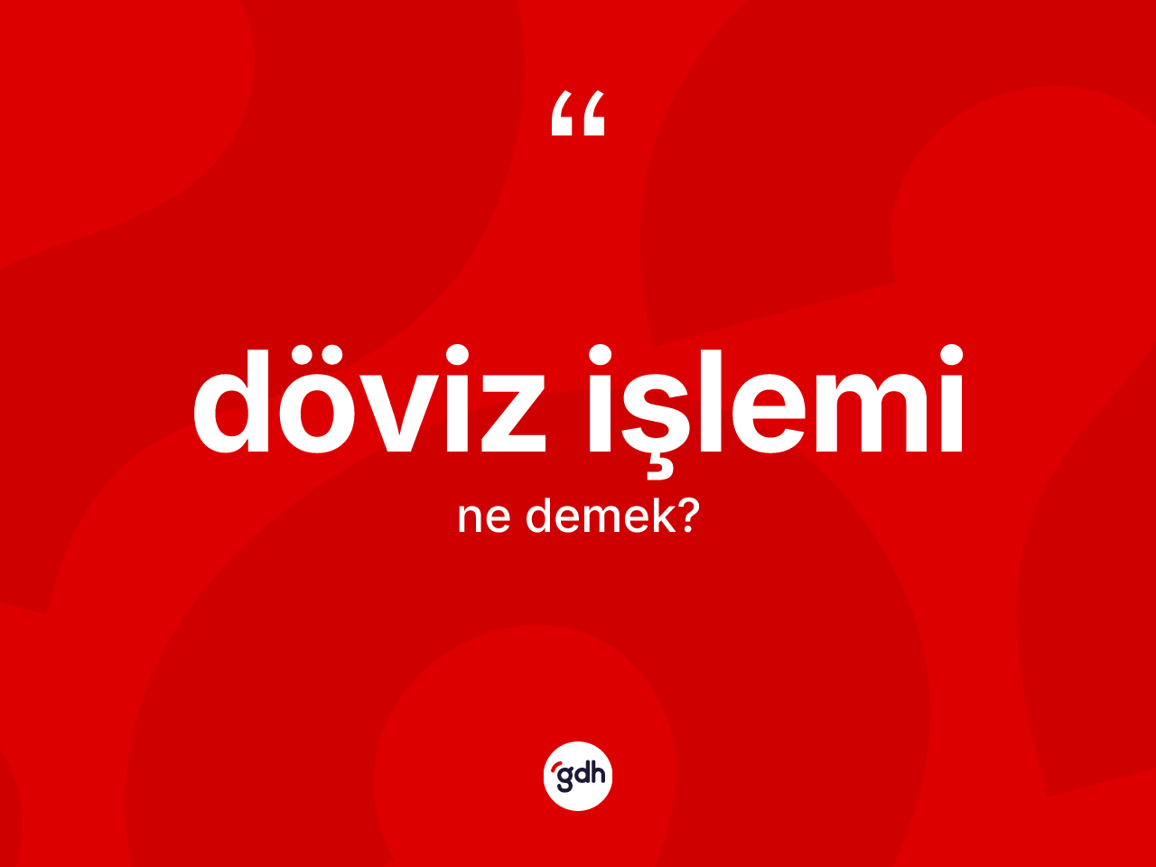 Döviz işlemi ne demek? Döviz işleminin TDK'ya göre anlamı nedir?