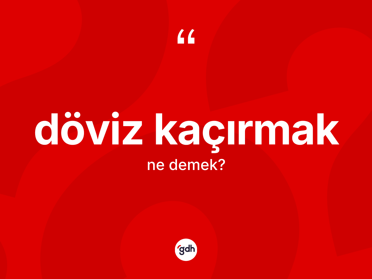Döviz kaçırmak sözü ne demek? Döviz kaçırmak sözü hangi durumlarda kullanılır?