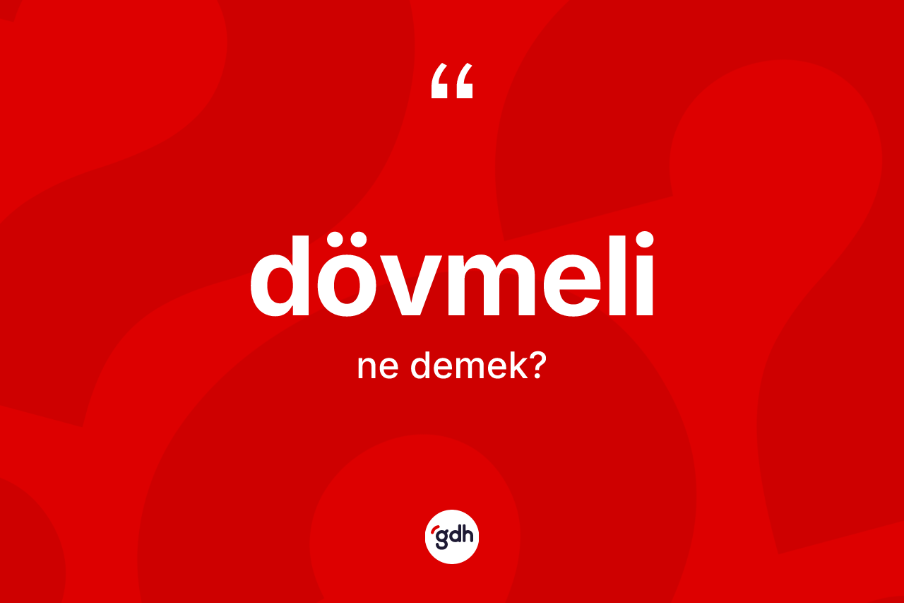 Dövmeli kelimesinin sözlükteki tanımı nedir? Dövmelinin TDK'ya göre anlamı nedir?