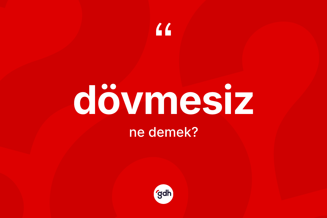 Dövmesiz kelimesinin anlamı nedir? Dövmesizin halk arasındaki kullanımı nasıldır?