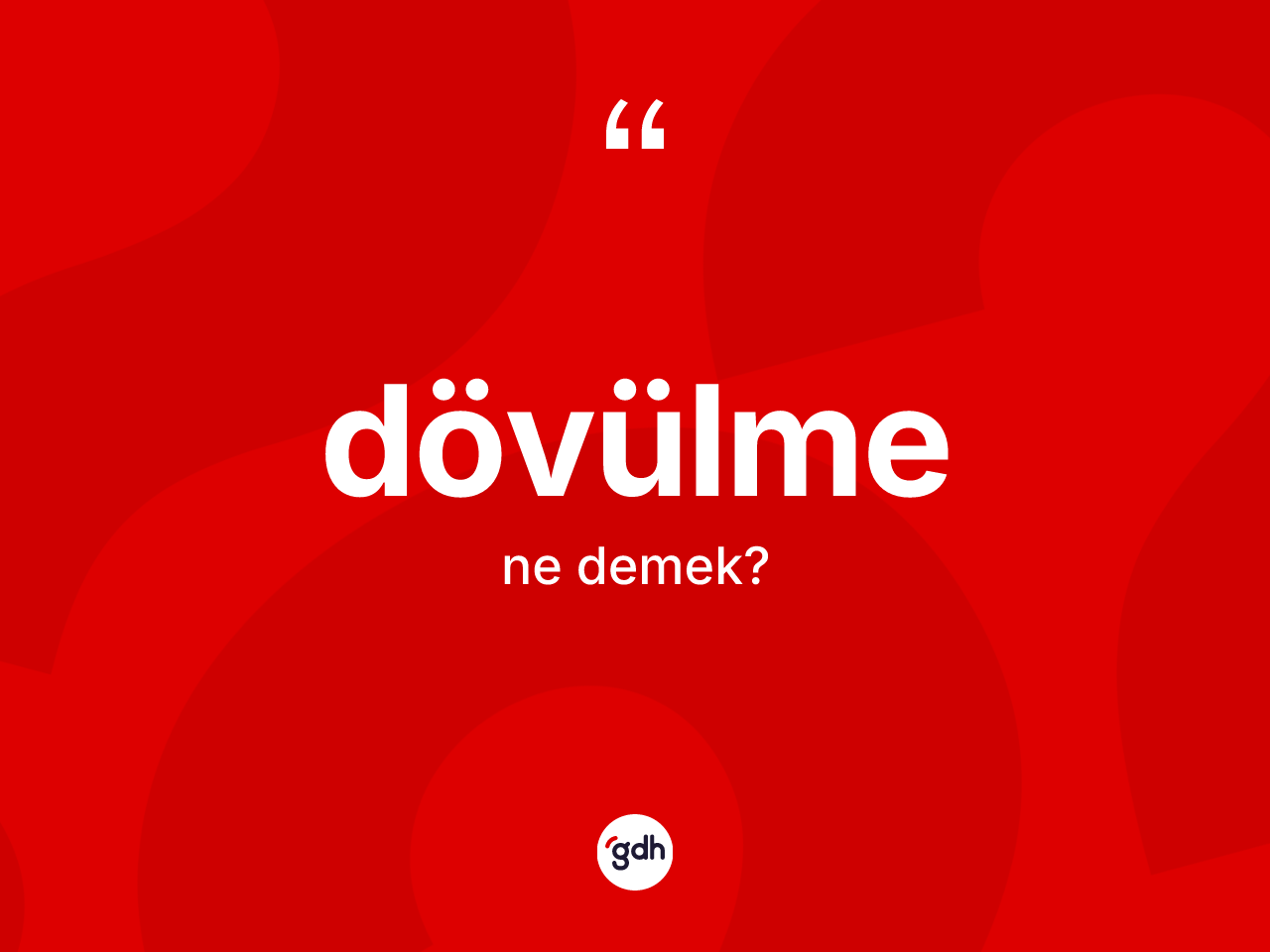 Dövülme kelimesinin tanımı nedir? Dövülmenin TDK'ya göre anlamı nedir?