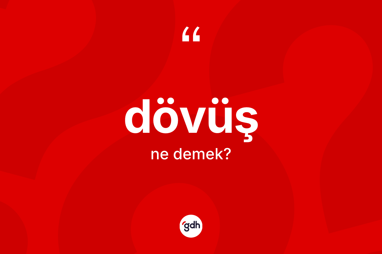 Dövüş kelimesinin anlamı nedir?