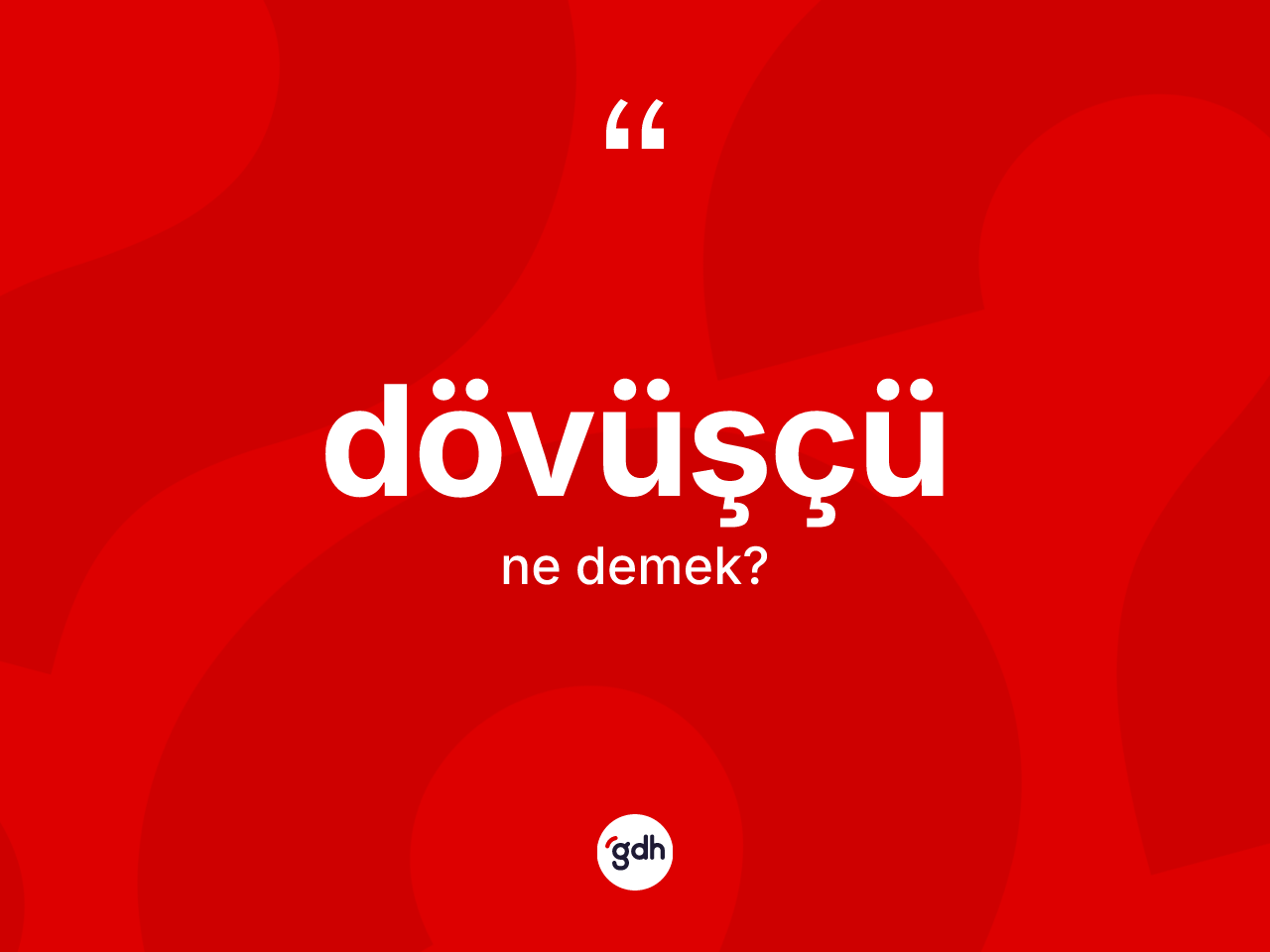 Dövüşçü kelimesinin tanımı nedir? Dövüşçü kelimesinin TDK'ya göre açıklaması nedir?