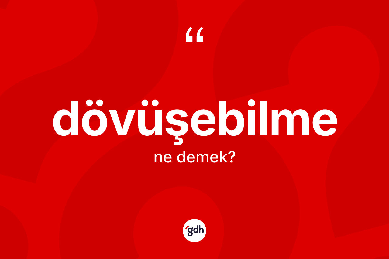 Dövüşebilme kelimesinin sözlükteki tanımı nedir? Dövüşebilmenin kısaca tanımı nedir?